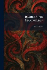 Juarez Und Maximilian