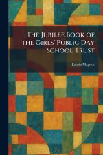 The Jubilee Book of the Girls' Public Day School Trust