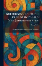 Kulturgeschichtliches Bilderbuch Aus Vier Jahrhunderten