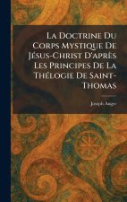 La Doctrine Du Corps Mystique De JeÌsus-Christ D'apreÌs Les Principes De La TheÌlogie De Saint-Thomas