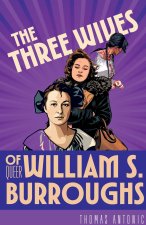 The Three Wives of Queer William S. Burroughs