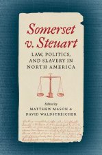 Somerset V. Steuart – Law, Politics, and Slavery in North America