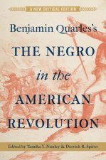Benjamin Quarles`s the Negro in the American Rev – 75th Anniversary Critical Edition
