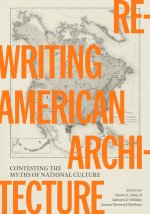 Rewriting American Architecture – Contesting the Myths of National Culture