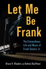 Let Me Be Frank – The Extraordinary Life and Music of Frank Sinatra, Jr.