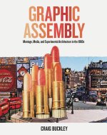 Graphic Assembly – Montage, Media, and Experimental Architecture in the 1960s