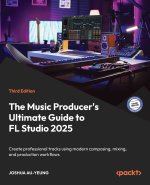 The Music Producer's Ultimate Guide to FL Studio 2025 - Third Edition