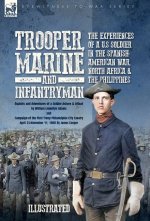 Trooper, Marine and Infantryman, The Experiences of a U.S Soldier in the Spanish-American War, North Africa & the Philippines
