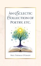 An Eclectic Collection of Poetry, etc.