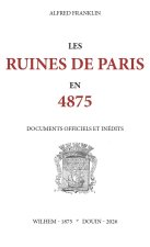 Les ruines de Paris en 4875. Documents officiels et inédits