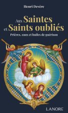 Aux saintes et saints oubliés - Prières, eaux et huiles de guérison