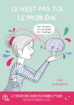 Ce n'est pas toi le problème - Quand le cerveau protège coûte que coûte