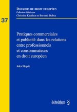 Pratiques commerciales et publicité dans les relations entre professionnels et consommateurs en droit européen