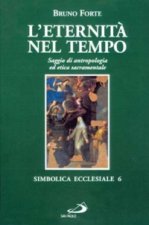 eternità nel tempo. Saggio di antropologia ed etica sacramentale