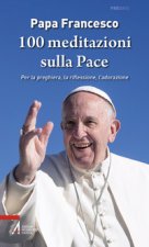 100 meditazioni sulla pace. Per la preghiera, la riflessione, l'adorazione