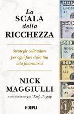scala della ricchezza. Strategie collaudate per ogni fase della tua vita finanziaria