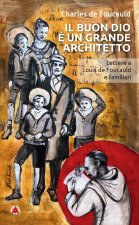 buon Dio è un grande architetto. Lettere a Louis de Foucauld e familiari
