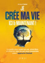 Je crée ma vie ici et maintenant