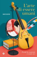 arte di essere umani. Perché la creatività ci rende vivi