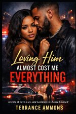 Loving Him Almost Cost Me Everything