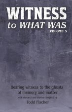 WITNESS to What Was