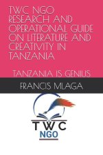 TWC NGO RESEARCH AND OPERATIONAL GUIDE ON LITERATURE AND CREATIVITY IN TANZANIA