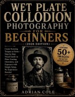 Wet Plate Collodion Photography for Beginners (2026 Edition)
