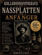 Kollodionsfotografie mit Nassplatten für Anfänger (Ausgabe 2026)