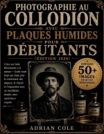 Photographie au collodion avec plaques humides pour débutants(édition 2026)