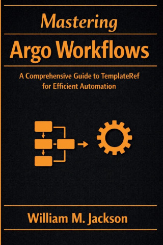 Mastering Argo Workflows
