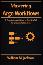 Mastering Argo Workflows