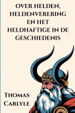 over helden, heldenverering en het heldhaftige in de geschiedenis.