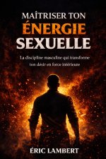 Maîtriser ton énergie sexuelle