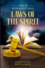 The 12 Supernatural Laws Of The Spirit