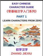 Easy Chinese Character Guide (Part 1)- Learn Characters from Zero, The Complete Absolute Beginner's Guide to Learn Reading and Understanding Mandarin