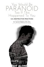 YOU WOULD BE PARANOID TOO IF THIS HAPPENED TO YOU U.S. DESTRUCTIVE PRACTICES