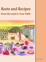Roots and Recipes From My Land to Your Table