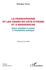 La francophonie et les crises en Côte d’Ivoire et à Madagascar