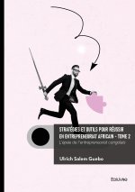 Stratégies et outils pour réussir en entrepreneuriat africain - Tome 2