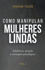 Como manipular mulheres lindas