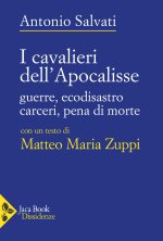 Cavalieri dell’Apocalisse. Guerre, ecodisastro, carceri, pena di morte