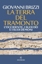 terra del tramonto. L'Occidente, i suoi dèi e i suoi demoni