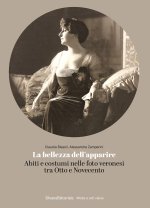 bellezza dell’apparire. Abiti e costumi nelle foto veronesi tra Otto e Novecento