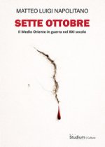 Sette ottobre. Il Medio Oriente in guerra nel XXI secolo