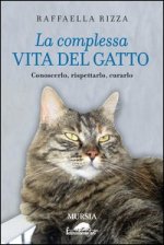 complessa vita del gatto. Conoscerlo, rispettarlo, curarlo