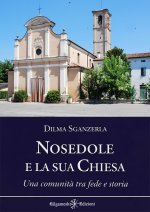 Nosedole e la sua chiesa. Una comunità tra fede e storia