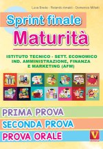 Sprint finale maturità. Istituto tecnico. Sett. economico, ind. amministrazione, finanza e marketing (AFM). Prima prova, seconda prova, prova orale