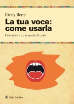 tua voce: come usarla. Manuale per restituire pienezza al suono e alla parola