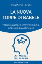 nuova Torre di Babele. Transumanesimo, ipertecnologia, intelligenza artificiale