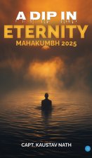 A Dip In Eternity- Mahakumbh 2025